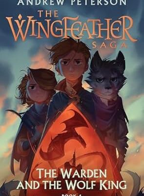 The Warden and the Wolf King: The Wingfeather Saga Book 4