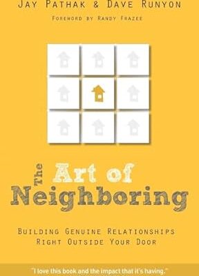 The Art of Neighboring: Building Genuine Relationships Right Outside Your Door