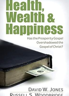 Health, Wealth & Happiness: Has the Prosperity Gospel Overshadowed the Gospel of Christ?