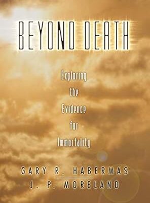 Beyond Death: Exploring the Evidence for Immortality