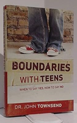 Boundaries with Teens: When to Say Yes, How to Say No