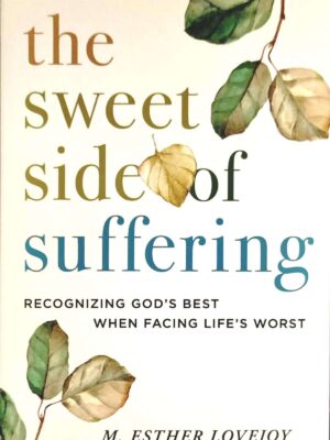 The Sweet Side of Suffering: Recognizing God's Best When Facing Life's Worst