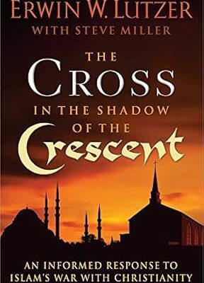 The Cross in the Shadow of the Crescent: An Informed Response to Islam’s War with Christianity