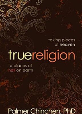 True Religion: Taking Pieces of Heaven to Places of Hell on Earth