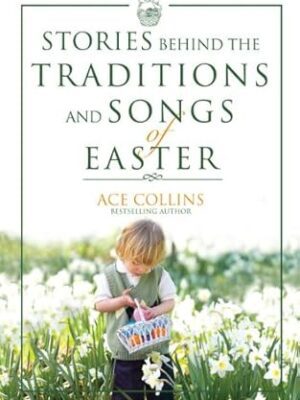 Stories Behind the Traditions and Songs of Easter