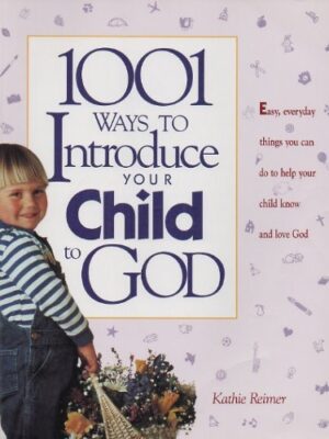 1001 Ways to Introduce Your Child to God