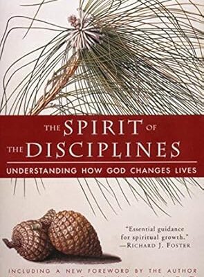 The Spirit of the Disciplines: Understanding How God Changes Lives