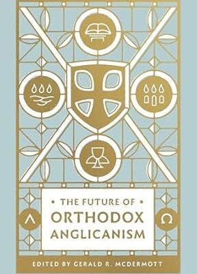 The Future of Orthodox Anglicanism