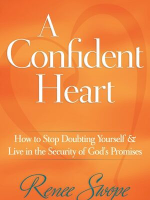 A Confident Heart: How to Stop Doubting Yourself & Live in the Security of God's Promises