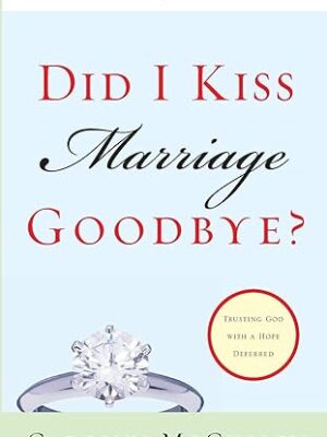 Did I Kiss Marriage Goodbye?: Trusting God with a Hope Deferred