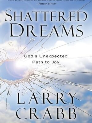 Shattered Dreams: God's Unexpected Path to Joy