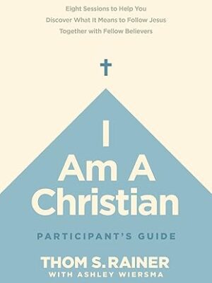 I Am a Christian Participant's Guide: Eight Sessions to Help You Discover What It Means to Follow Jesus Together with Fellow Believers