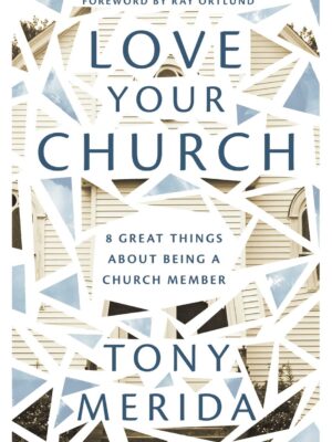 Love Your Church: 8 Great Things About Being a Church Member (Discipleship resource for Christians on belonging, welcoming, gathering, caring, serving, witnessing, and mission)