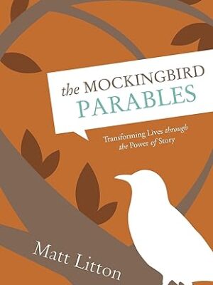 The Mockingbird Parables: Transforming Lives through the Power of Story