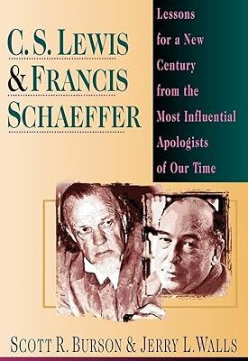 C. S. Lewis & Francis Schaeffer: Lessons for a New Century from the Most Influential Apologists of Our Time