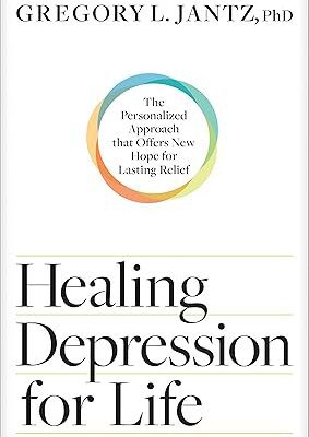 Healing Depression for Life: The Personalized Approach that Offers New Hope for Lasting Relief