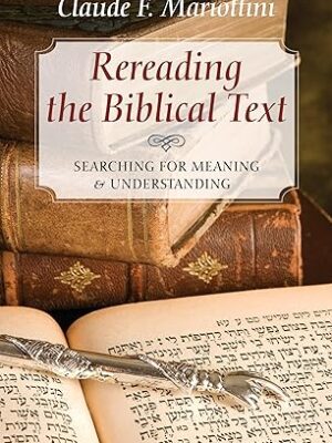 Rereading the Biblical Text: Searching for Meaning and Understanding