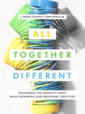 All Together Different: Upholding the Church's Unity While Honoring Our Individual Identities