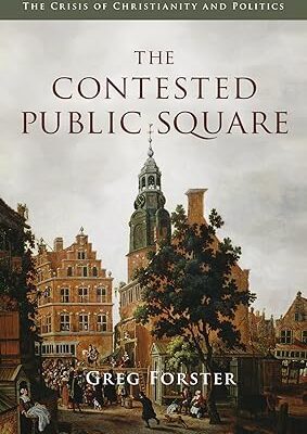 The Contested Public Square: The Crisis of Christianity and Politics