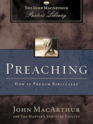 Preaching: How to Preach Biblically (John MacArthur Pastor's Library)