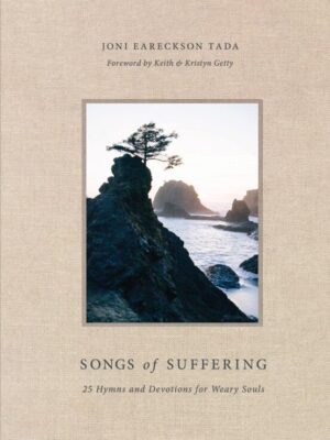 Songs of Suffering: 25 Hymns and Devotions for Weary Souls