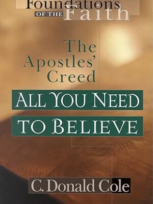 All You Need to Believe: The Apostles' Creed (Foundations of the Faith)