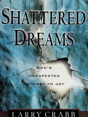 Shattered Dreams: God's Unexpected Path to Joy