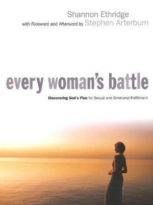 Every Woman's Battle: Discovering God's Plan for Sexual and Emotional Fulfillment