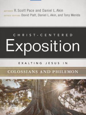 Exalting Jesus in Colossians & Philemon: Christ-Centered Exposition Commentary