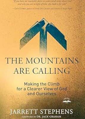 The Mountains Are Calling: Making the Climb for a Clearer View of God and Ourselves