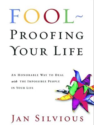 Foolproofing Your Life: Wisdom for Untangling Your Most Difficult Relationships