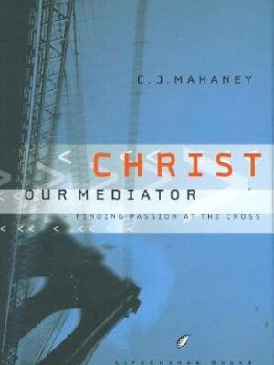 Christ Our Mediator: Finding Passion at the Cross