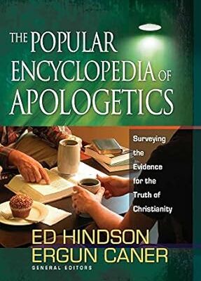 The Popular Encyclopedia of Apologetics: Surveying the Evidence for the Truth of Christianit