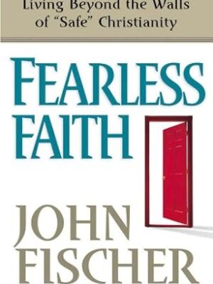 Fearless Faith: Living Beyond the Walls of Safe Christianity