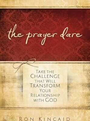 Prayer Dare: Take the Challenge That Will Transform Your Relationship With God