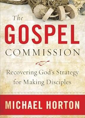 The Gospel Commission: Recovering God's Strategy for Making Disciples