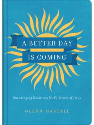 A Better Day Is Coming: Encouraging Devotions for Followers of Jesus