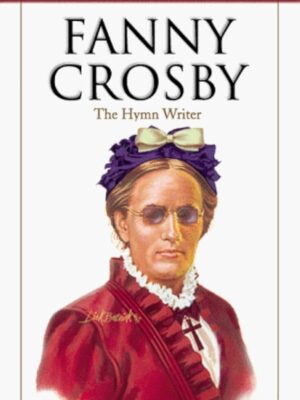 Fanny Crosby: The Hymn Writer (Heroes of the Faith)