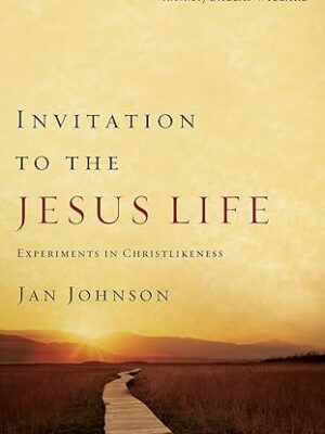 Invitation to the Jesus Life: Experiments in Christlikeness