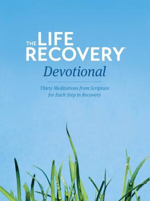 The Life Recovery Devotional: Thirty Meditations from Scripture for Each Step in Recovery