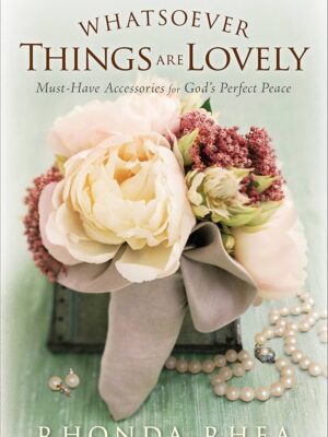 Whatsoever Things Are Lovely: Must-Have Accessories for God's Perfect Peace