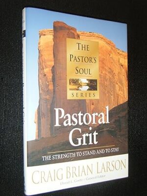 Pastoral Grit: The Strength to Stand and to Stay (The Pastor's Soul Series)