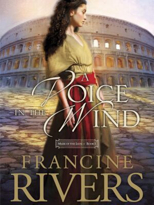 A Voice in the Wind: Mark of the Lion Series Book 1 (Christian Historical Fiction Novel Set in 1st Century Rome)