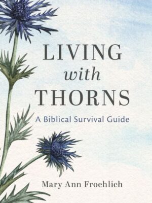 Living with Thorns: A Biblical Survival Guide