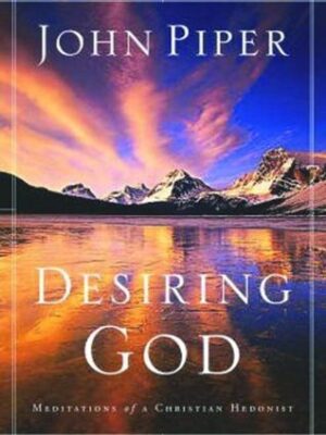 Desiring God: Meditations of a Christian Hedonist