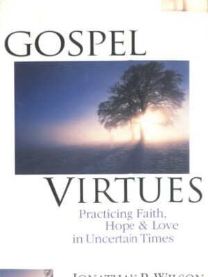 Gospel Virtues: Practicing Faith, Hope & Love in Uncertain Times