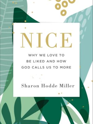 Nice: Why We Love to Be Liked and How God Calls Us to More