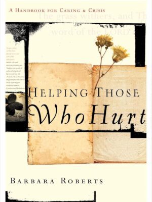 Helping Those Who Hurt: A Handbook for Caring and Crisis