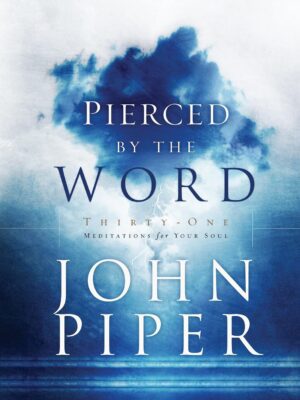 Pierced by the Word: Thirty-One Meditations for Your Soul