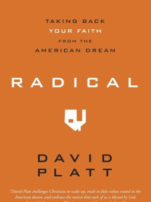 Radical: Taking Back Your Faith from the American Dream